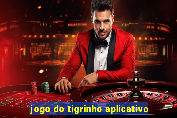 jogo do tigrinho aplicativo